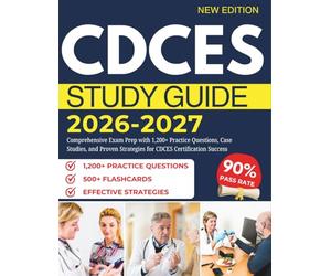 CDCES STUDY GUIDE 2026-2027: Comprehensive Exam Prep with 1,200+ Practice Questions, Case Studies, and Proven Strategies for CDCES Certification Success
