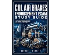 CDL Air Brakes Endorsement Exam Study Guide: What Every Driver Must Know About How Air Brake Systems Really Work, Core Concepts, and Exam Prep