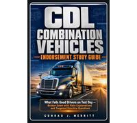 CDL Combination Vehicles Endorsement Study Guide: What Fails Good Drivers on Test Day - Broken Down with Plain Explanations and Targeted Practice Questions