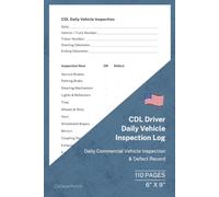 CDL Driver Daily Vehicle Inspection Log: Daily Commercial Vehicle Inspection and Defect Record | 110 Pages | 6 × 9 Format: Professional Daily ... Owner-Operators and Commercial Truck Drivers