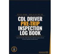 CDL Driver Pre-Trip Inspection Log Book: Daily DOT Checklist Defect Report and FMCSA Compliance Record. Driver Vehicle Inspection Report Journal for ... and Fleet Drivers 120 Pages 8.5 x 11
