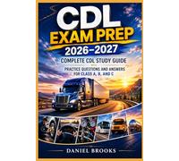 CDL Exam Prep 2026-2027: Complete CDL Study Guide with Practice Questions and Answers for Class A, B, and C