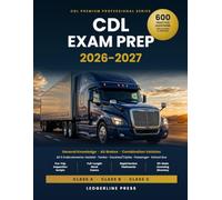 CDL Exam Prep 2026-2027: The Complete Study Guide for Classes A, B & C - 600 Practice Questions with Answers and Rationales, All Endorsements, ... Mock Exams (CDL Premium Professional Series)