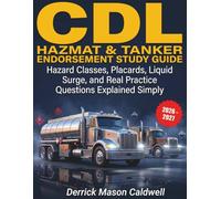CDL Hazmat & Tanker Endorsement Study Guide 2026-2027: Hazard Classes, Placards, Liquid Surge, and Real Practice Questions Explained Simply