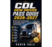 CDL New Driver Pass Guide 2026-2027: CDL Exam Prep for First-Time Test Takers with Clear Lessons, Practice Questions, Pre-Trip Inspection, Air Brakes, Combination Vehicles, and Endorsement Review