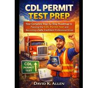 CDL Permit Test Prep Study Guide: Your Complete Step-by-Step Roadmap to Passing the CDL Permit Test and Becoming a Safe, Confident Professional Driver