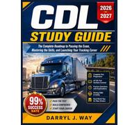 CDL STUDY GUIDE 2026-2027: The Complete Roadmap to Passing the Exam, Mastering the Skills, and Launching Your Trucking Career