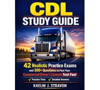 CDL Study Guide: 42 Realistic Practice Exams and 300+ Questions to Pass Your Commercial Driver’s License Test Fast