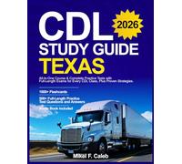 CDL STUDY GUIDE TEXAS: All-In-One Course & Complete Practice Tests with Full-Length Exams for Every CDL Class, Plus Proven Strategies