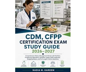 CDM, CFPP CERTIFICATION EXAM STUDY GUIDE (2026-2027): Comprehensive Dietary Management Review with Nutrition, Foodservice Operations, Sanitation, ... Basics, and Full-Length Practice Questions