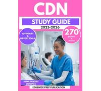 CDN STUDY GUIDE 2025-2026: Master Renal Nursing, Patient Care, and Clinical Guidelines with 270 Practice Questions & Prep Plan to Pass the Certified Dialysis Nurse Exam