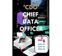 CDO: Chief Data Officer: Driving Digital Transformation And Building Enterprise