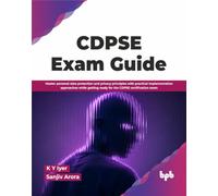 CDPSE Exam Guide: Master personal data protection and privacy principles with practical implementation approaches while getting ready for the CDPSE certification exam (English Edition)