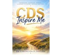 CDS Inspire Me: Inspiration. Leadership. Purpose. A Journey to Inspire. Empower and Lead