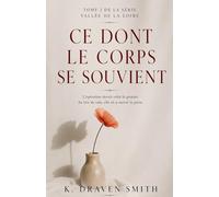 Ce Dont Le Corps Se Souvient: L'opération devait vider le grenier. Au lieu de cela, elle en a ouvert la porte: 2 (The Loire Valley)