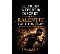 Ce frein intérieur discret qui ralentit tout ton élan: Pourquoi tu avances moins vite que tu ne le pourrais vraiment