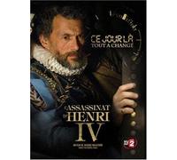 Ce Jour La Tout a Change - L'assassinat d'henri IV