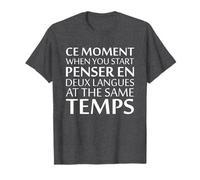 Ce Moment When You Start Penser En Deux Langues At The Same T-Shirt