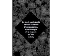 Ce n’est pas le poste qui fait la valeur d’une personne. cahier ligné: Un carnet inspirant pour exprimer vos pensées avec intégrité