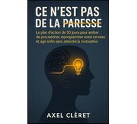 Ce n'est pas de la paresse: Le plan d'action de 30 jours pour arrêter de procrastiner, reprogrammer votre cerveau et agir enfin sans attendre la motivation.