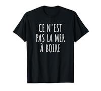 "Ce n'est pas la mer à boire" French Language Expression T-Shirt