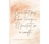 Ce n'était pas le bon timing... Et pourtant, ça a compté.: Carnet d'écriture et de libération émotionnelle