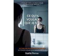 Ce qu’il voulait que je sois: Un thriller psychologique réaliste sur l'emprise conjugale et la reconstruction de soi (Ce que tu appelles...)