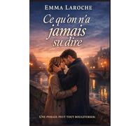 Ce qu’on n’a jamais su dire: Un amour, un silence, une seconde chance