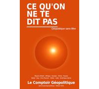 Ce qu’on ne te dit pas: Géopolitique sans filtre
