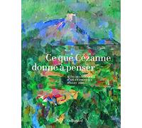 Ce que Cézanne donne à penser: Actes du colloque d'Aix-en-Provence (5, 6 et 7 juillet 2006)
