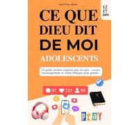 Ce que Dieu dit de moi - Adolescents : 15 vérités bibliques pour construire sa foi, sa confiance et son identité en Christ de 12 à 18 ans :: Un guide ... et vérités bibliques pour grandir