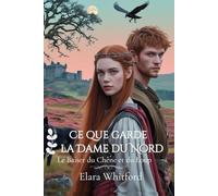 Ce que garde la Dame du Nord: Le Baiser du Chêne et du Loup (Entre l’Honneur et la Loyauté -Dames des Highlands-)