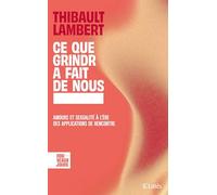 Ce que Grindr a fait de nous: Amours et sexualité à l'ère des applications de rencontre