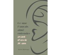 Ce que j’aurais aimé entendre avant d’avoir 20 ans