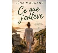Ce que j’enlève: Roman feel good profond sur les limites, les relations et le courage de se choisir . Le tome 2 d’une trilogie feel good qui fait du ... plus nécessaire. (Trilogie des trois gestes)