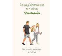 Ce que j'aimerais que tu n'oublies jamais - De tes grandes aventures - 7 à 12 ans - Odeau Souvenirs: Le journal de souvenirs de ton enfance à remplir ... Souvenirs - Livre de souvenirs d'enfances)
