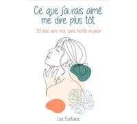 Ce que j'aurais aimée me dire plus tôt: 50 réflexions pour retrouver confiance, poser ses limites et s’aimer sans culpabilité | Un guide illustré pour ... | 50 pas vers soi pour guérir et briller