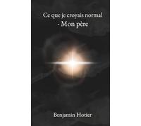 Ce que je croyais normal - Mon père