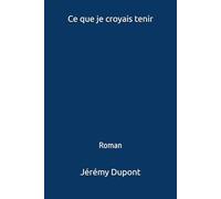 Ce que je croyais tenir: Roman