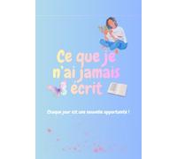 Ce que je n’ai jamais écrit: Carnet d’écriture personnelle pour libérer ses pensées, son vécu et ses émotions au quotidien