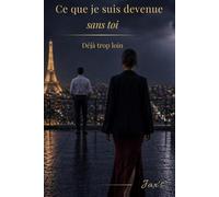 Ce que je suis devenue sans toi: Déjà trop loin.