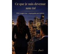 Ce que je suis devenue sans toi: PDG malgré moi - impitoyable par instinct: 1