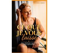 Ce que je vous laisse.: On ne choisit pas ce qu'on reçoit, mais on choisit ce qu'on en fait.