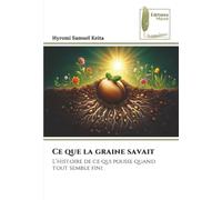 Ce que la graine savait: L’histoire de ce qui pousse quand tout semble fini