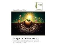 Ce que la graine savait: L'histoire de ce qui pousse quand tout semble fini