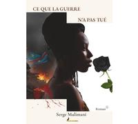 CE QUE LA GUERRE N’A PAS TUÉ