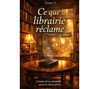 Ce que la librairie réclame - Tome 2: Certains livres attendent qu'on les laisse partir...
