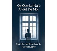 Ce Que La Nuit A Fait De Moi