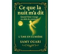 Ce que la nuit m'a dit: Quand l'âme voyage au-delà du sommeil (L’Âme en lumière)