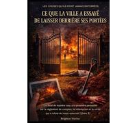 CE QUE LA VILLE A ESSAYÉ DE LAISSER DERRIÈRE SES PORTÉES: Un final de mystère cosy à la première personne sur le règlement de comptes, la rédemption et la vérité qui a refusé de rester enterrée.